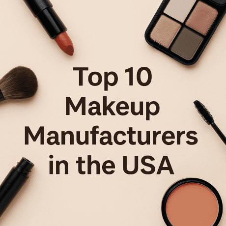 Top 10 Makeup Manufacturers in the USA for Private Label & Custom Formulation